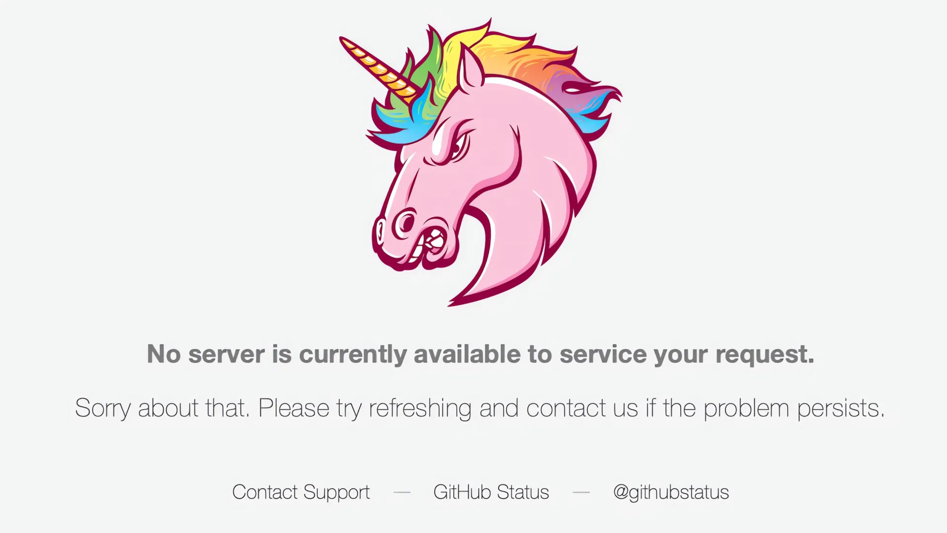 Uma imagem mostrando a página de erro do GitHub. A imagem tem um unicórnio colorido e contém os textos: No server is currently available to service your request. Sorry about that. Please try refreshing and contact us if the problem persists. Contact Support, GitHub Status, @githubstatus